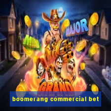 boomerang commercial bet